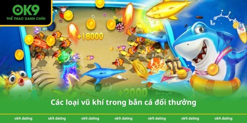 Các loại vũ khí trong bắn cá đổi thưởng