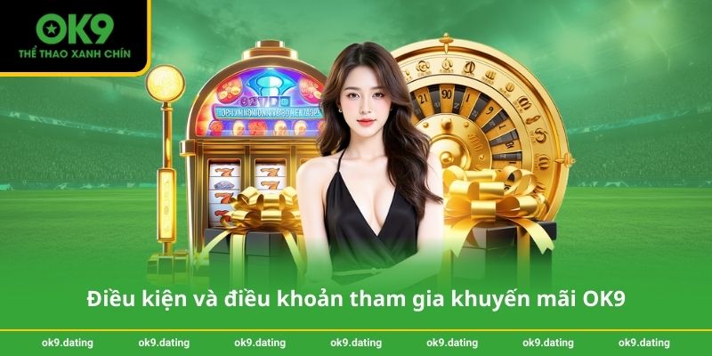 Điều kiện và điều khoản tham gia khuyến mãi OK9
