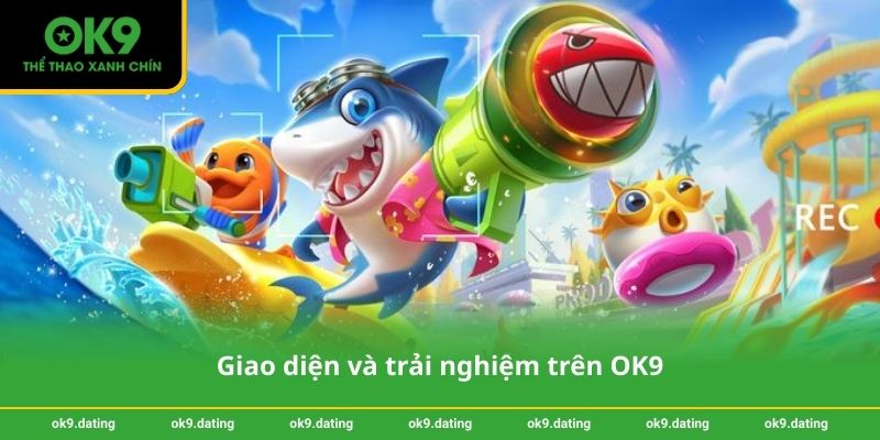 Giao diện và trải nghiệm trên OK9