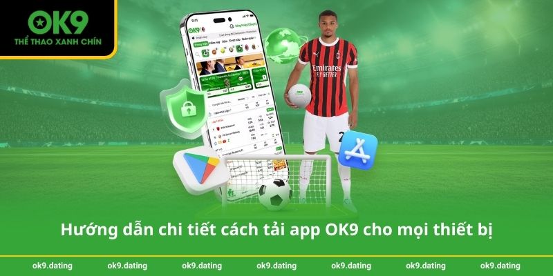 Hướng dẫn chi tiết cách tải app OK9 cho mọi thiết bị