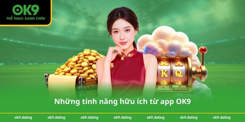 Những tính năng hữu ích từ app OK9