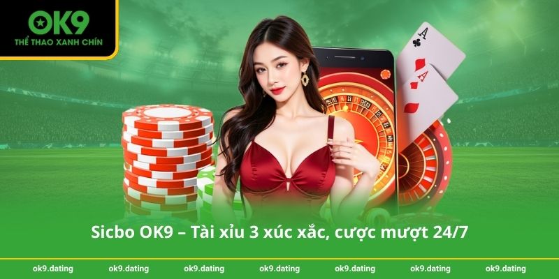 Sicbo OK9 – Tài xỉu 3 xúc xắc, cược mượt 24_7