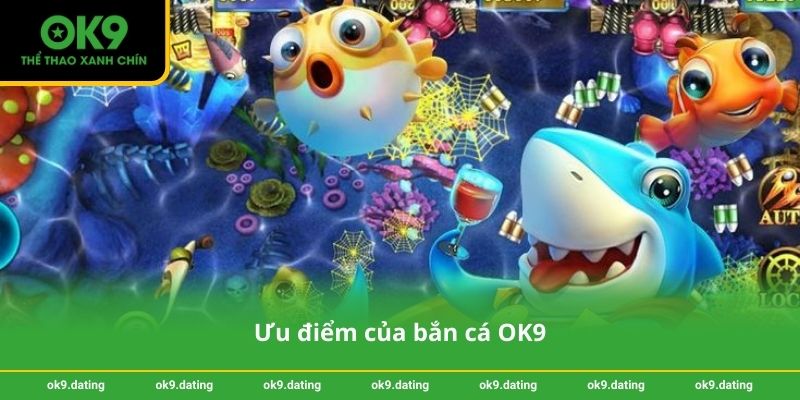 Ưu điểm của bắn cá OK9